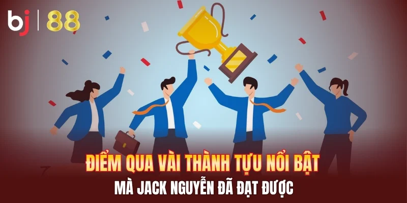 Điểm qua vài thành tựu nổi bật mà Jack Nguyễn đã đạt được