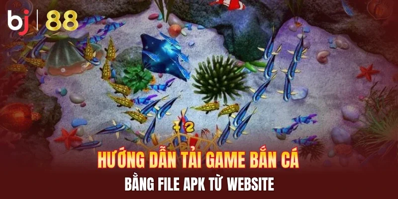 Hướng dẫn tải game bắn cá bằng file APK từ website