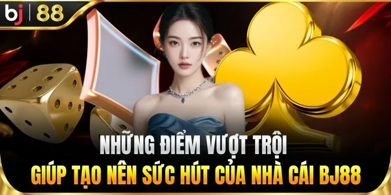 Những điểm tạo nên sức hút của BJ88