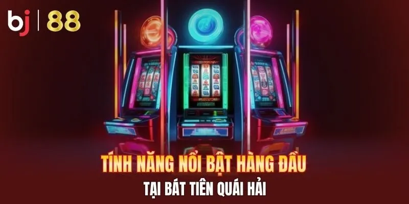 Tính năng nổi bật hàng đầu tại Bát Tiên Quái Hải