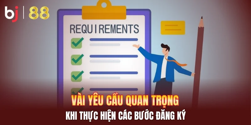 Vài yêu cầu quan trọng khi thực hiện các bước đăng ký